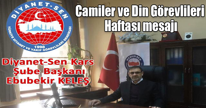 Diyanet-Sen Kars Şube Başkanı Ebubekir Keleş'in Camiler ve Din Görevlileri Haftası mesajı