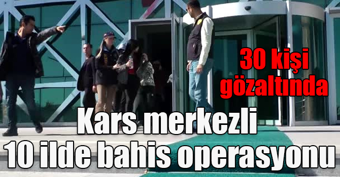 Kars merkezli 10 ilde bahis operasyonu