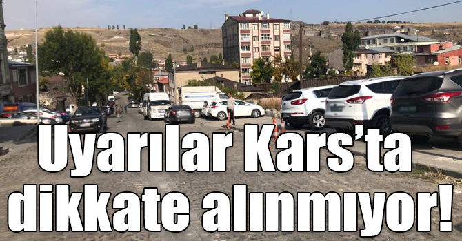 Uyarılar Kars’ta dikkate alınmıyor!