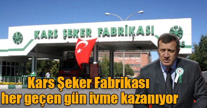 Kars Şeker Fabrikası her geçen gün ivme kazanıyor
