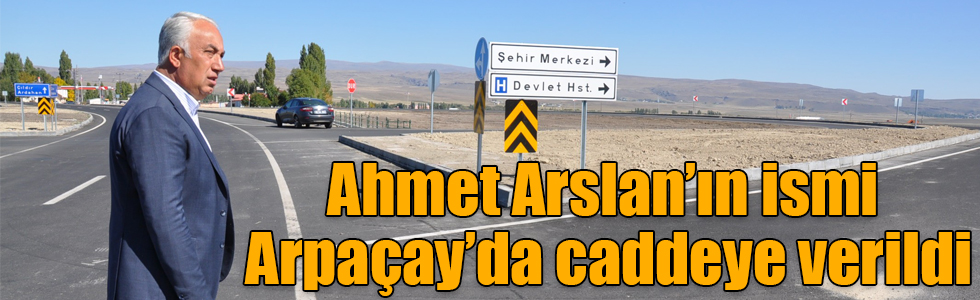 UDH eski Bakanı Ahmet Arslan’ın ismi Arpaçay’da caddeye verildi