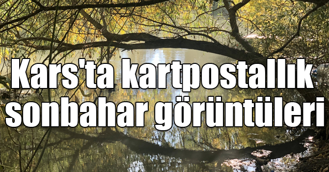 Kars'ta kartpostallık sonbahar görüntüleri