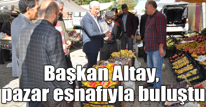 Başkan Altay, pazar esnafıyla buluştu