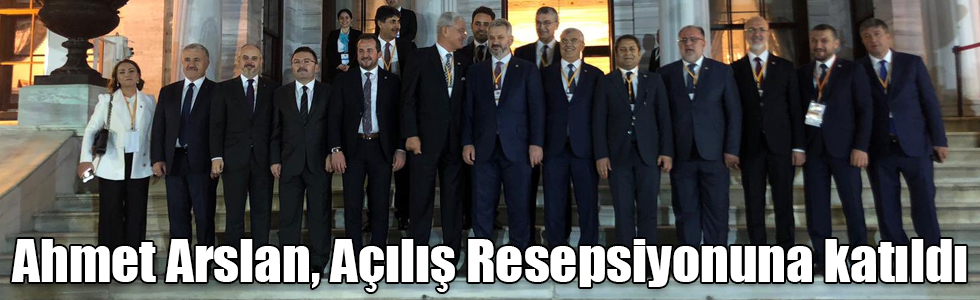 Ahmet Arslan, 3. Parlamento Başkanları Konferansı Açılış Resepsiyonuna katıldı