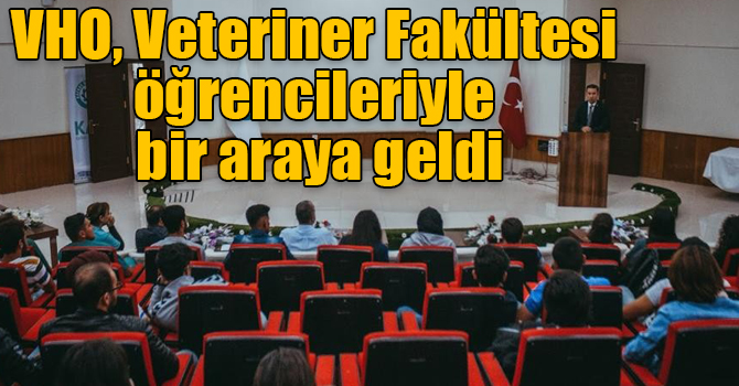 VHO, Veteriner Fakültesi öğrencileriyle bir araya geldi