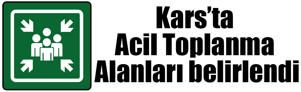 Kars’ta Acil Toplanma Alanları belirlendi