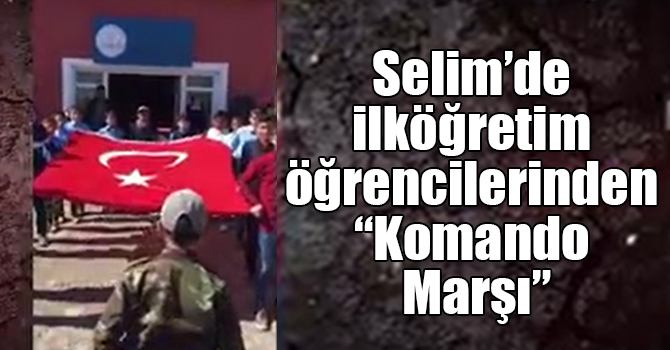 Selim’de ilköğretim öğrencilerinden “Komando Marşı”