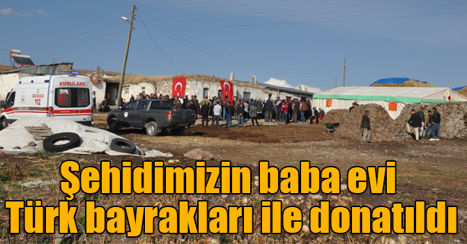 Şehidimizin baba evi Türk bayrakları ile donatıldı