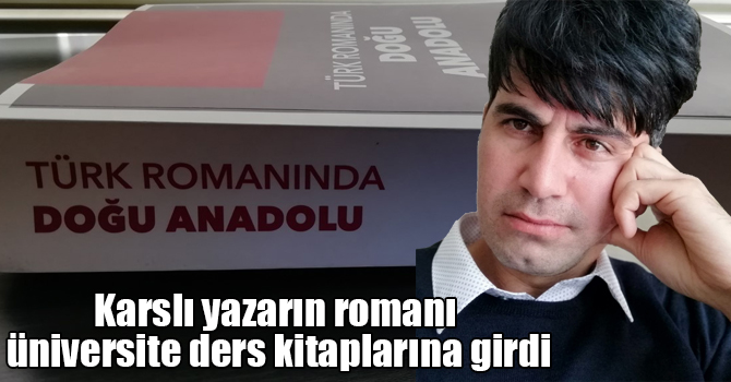 Karslı yazarın romanı üniversite ders kitaplarına girdi