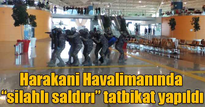 Harakani Havalimanında “silahlı saldırı” tatbikat yapıldı