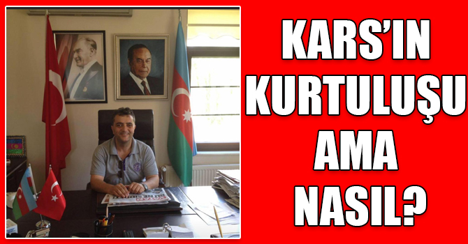 KARS’IN KURTULUŞU AMA NASIL?