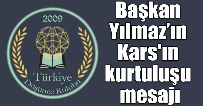 Başkan Yılmaz’ın Kars'ın kurtuluşu mesajı