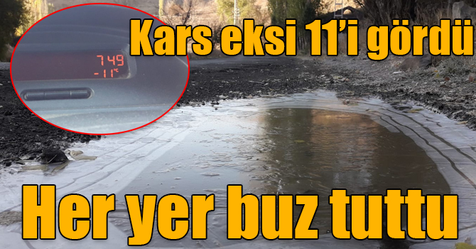Kars eksi 11’i gördü, her yer buz tuttu