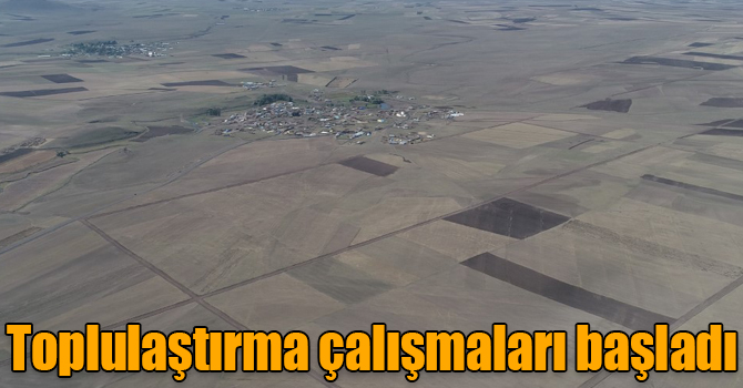 Toplulaştırma çalışmaları başladı