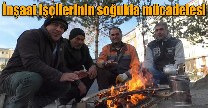 Kars’ta inşaat işçilerinin soğukla mücadelesi