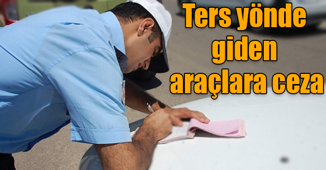 Ters yönde giden araçlara ceza
