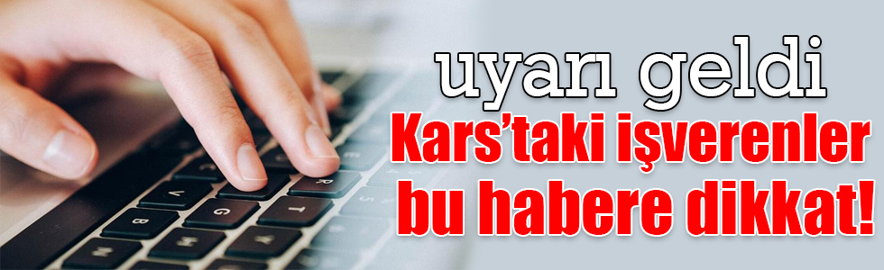 Kars'taki işverenler bu habere dikkat!