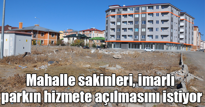 Mahalle sakinleri, imarlı parkın hizmete açılmasını istiyor