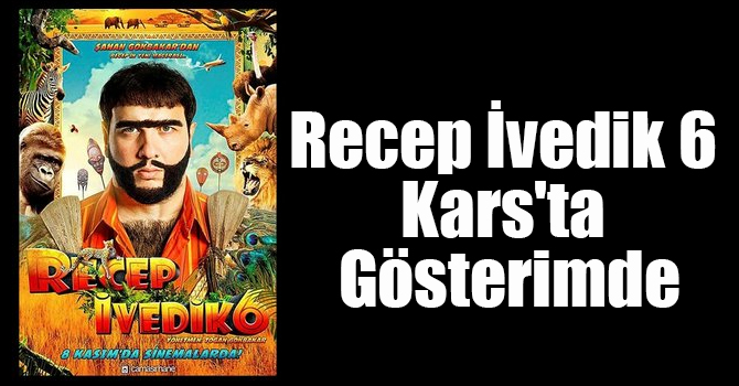 Recep İvedik 6 Kars'ta Gösterimde