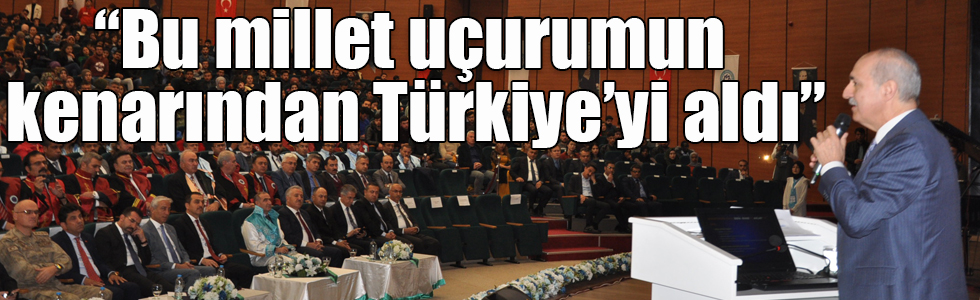 Prof. Dr. Kurtulmuş: “Bu millet uçurumun kenarından Türkiye’yi aldı”