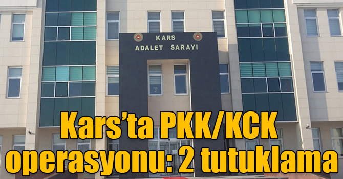 Kars’ta PKK/KCK operasyonu: 2 tutuklama