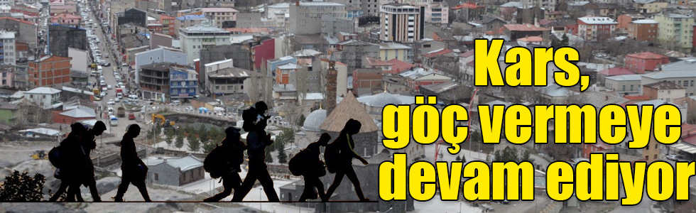 Kars, göç vermeye devam ediyor