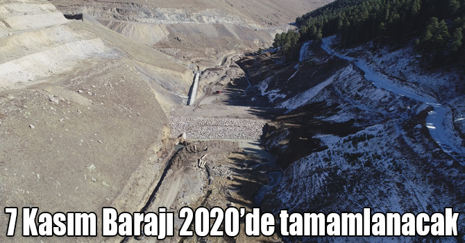 7 Kasım Barajı 2020’de tamamlanacak
