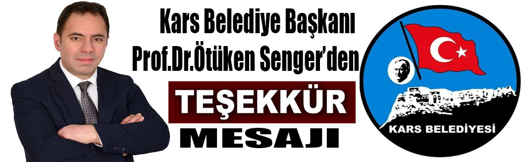 Kars Belediye Başkanı Prof.Dr.Ötüken Senger teşekkür mesajı yayınladı.