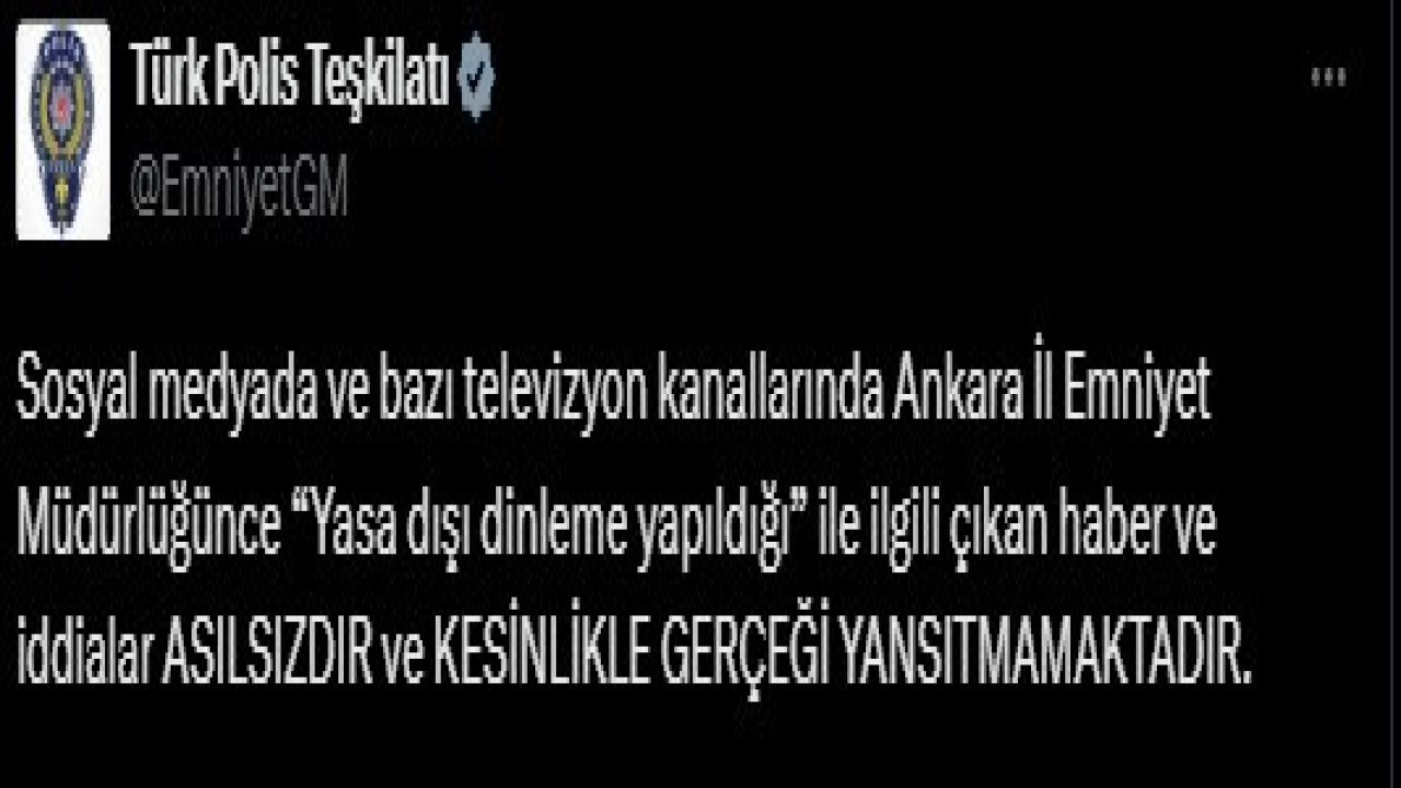 EGM, Ankara İl Emniyet Müdürlüğünce "dinleme yapıldı" iddiasını yalanladı