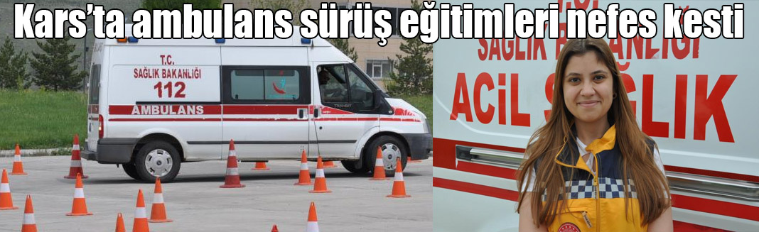 Kars’ta ambulans sürüş eğitimleri nefes kesti