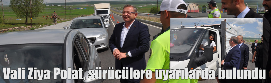 Vali Ziya Polat, sürücülere uyarılarda bulundu