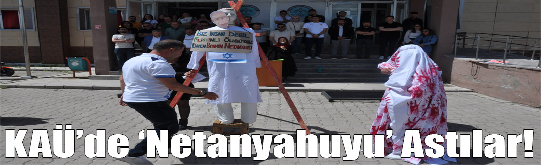 KAÜ'de 'Netanyahuyu' idam ettiler!