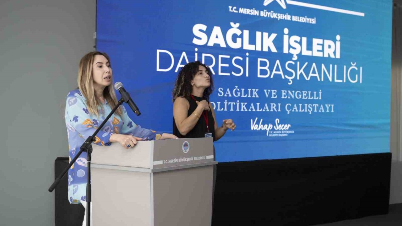 Mersin’de ’Sağlık ve Engelli Politikaları Çalıştayı’ düzenlendi