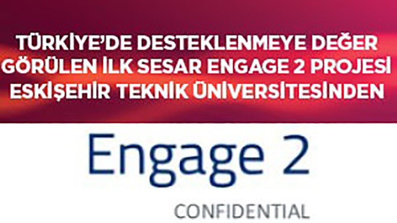 Türkiye’de desteklenmeye değer görülen ilk "Sesar Engage 2 Projesi" Eskişehir Teknik Üniversitesi’nden geldi