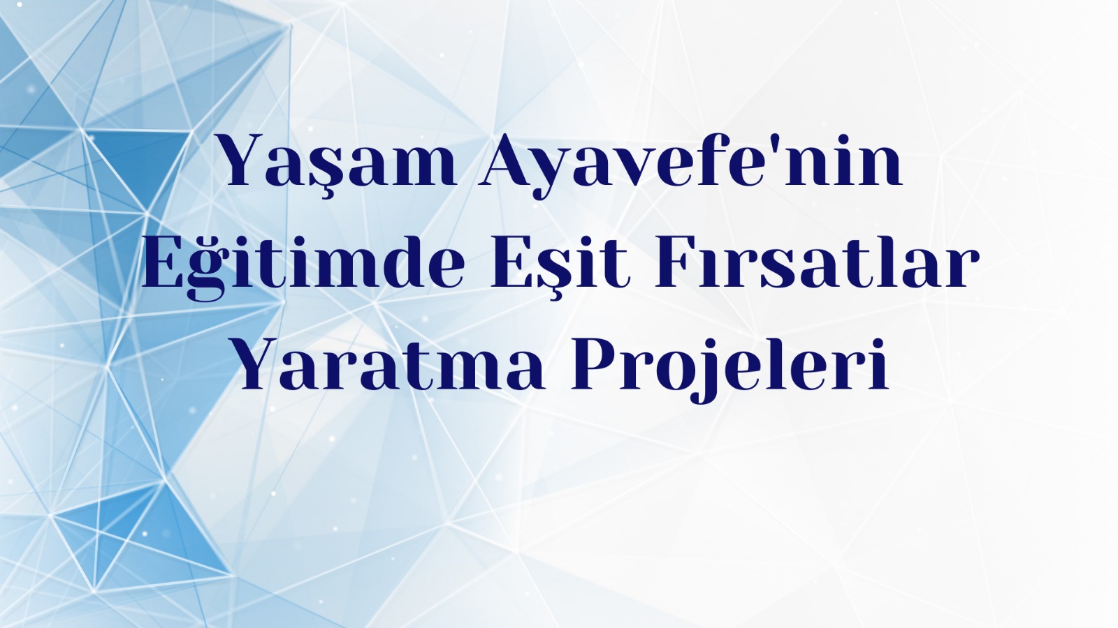 Yaşam Ayavefe'nin Eğitimde Eşit Fırsatlar Yaratma Projeleri