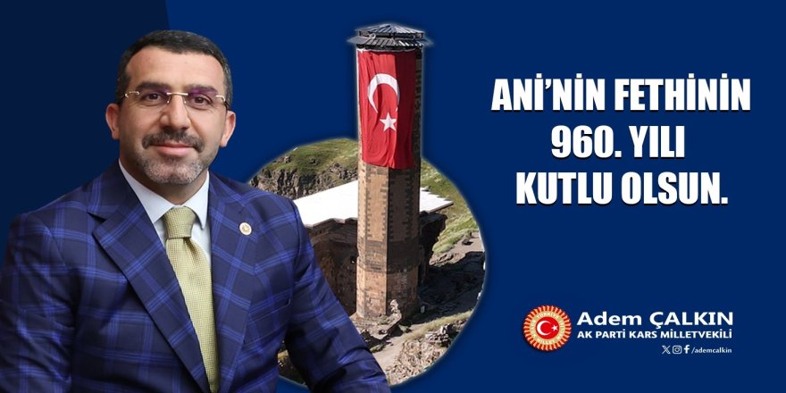 Milletvekili Çalkın : "Ani’yi Anlamak, Malazgirt’i anlamak İstanbul’un Fethini anlamak demek"