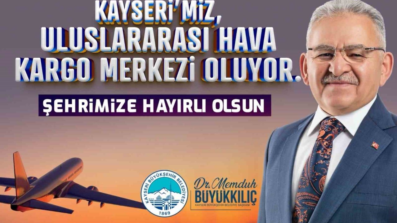 Başkan Büyükkılıç’tan "Uluslararası Hava Kargo Terminali" müjdesi