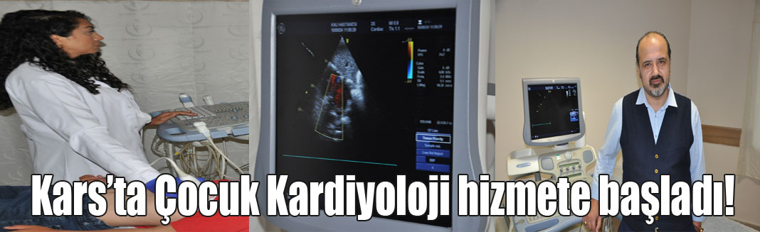 Kars'a ilk kez atanan Çocuk Kardiyoloji Uzmanı göreve başladı!