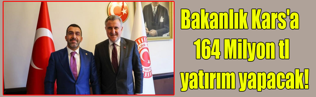 Bakanlık Kars'a 164 Milyon tl yatırım yapacak!