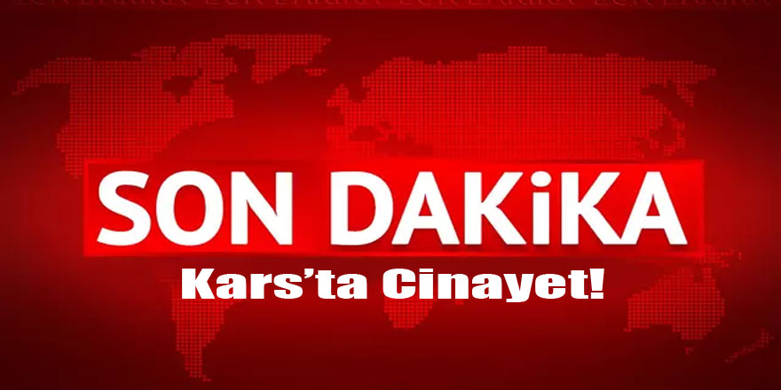 Kars'ta Cinayet!