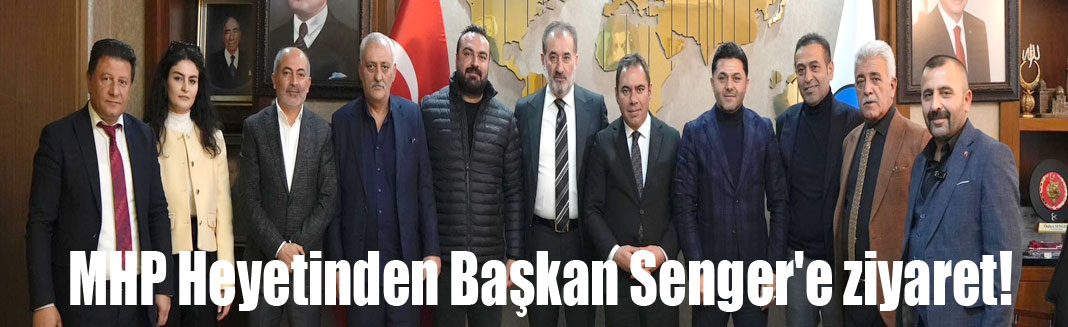 MHP Heyetinden Başkan Senger'e ziyaret!