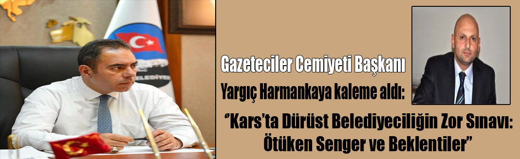 Kars’ta Dürüst Belediyeciliğin Zor Sınavı: ''Ötüken Senger ve Beklentiler''