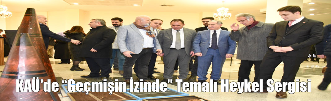 KAÜ'de “Geçmişin İzinde” Temalı Heykel Sergisi Açıldı