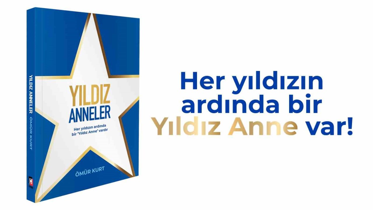 ‘Yıldız Anneler’ projesi, Ömür Kurt imzasıyla ilham veren bir kitaba dönüştü