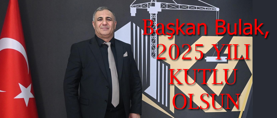 Başkan Yahya Bulak:  ''2025 Yılı Kutlu Olsun''