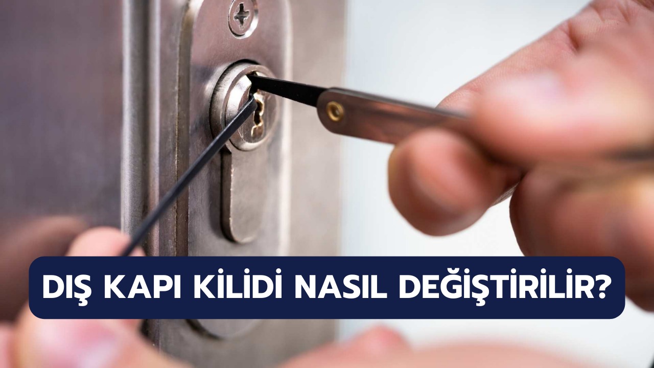 Dış Kapı Kilidi Nasıl Değiştirilir? Çelik Kapı Kilidi Değiştirmek Ne Yapmak Gerekir?