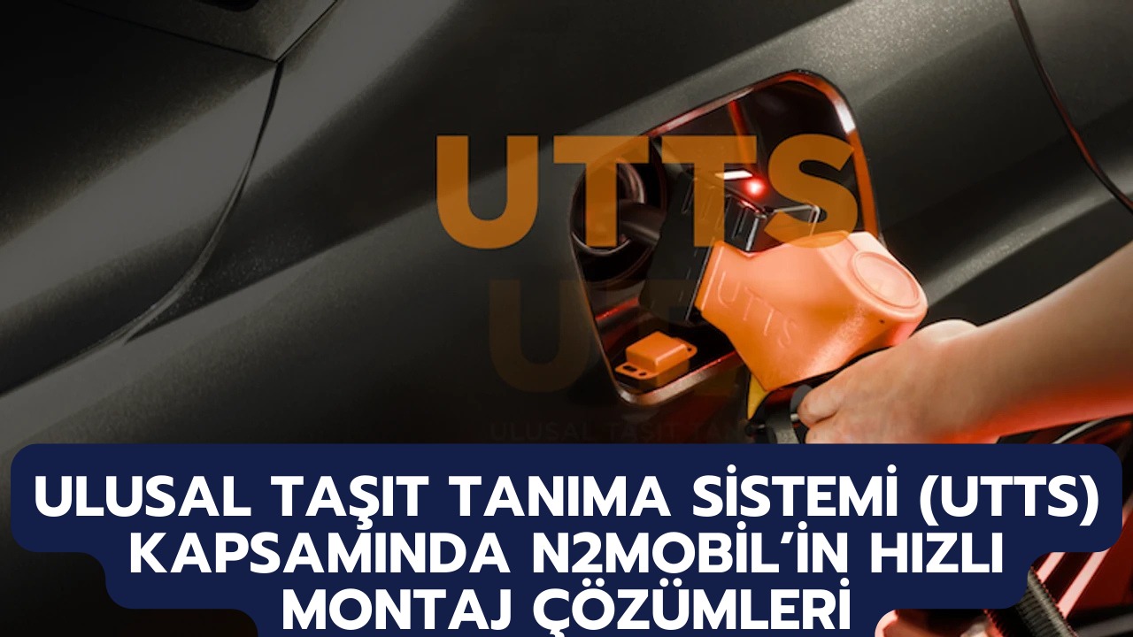 Ulusal Taşıt Tanıma Sistemi (UTTS) Kapsamında N2Mobil’in Hızlı Montaj Çözümleri