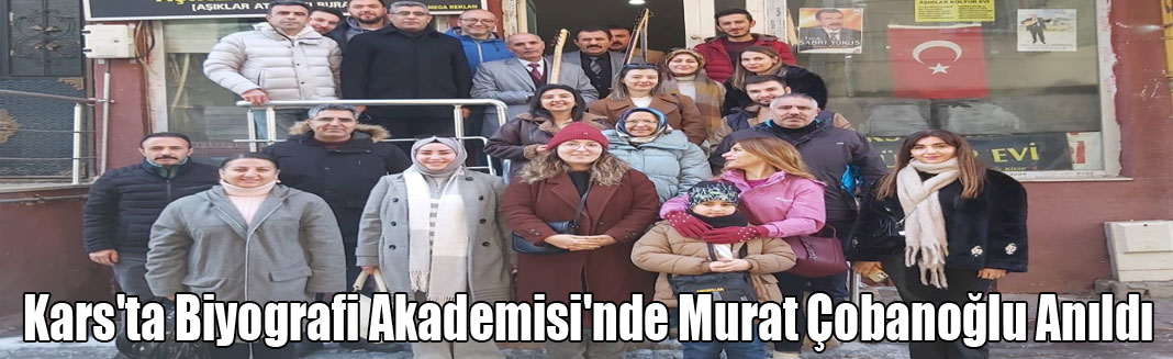 Kars'ta Biyografi Akademisi'nde Murat Çobanoğlu Anıldı