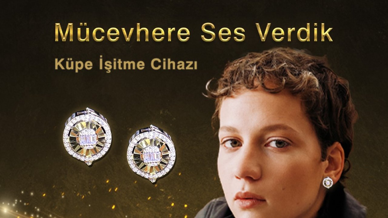 Si-Ser küpe işitme cihazlarıyla mücevhere ses verdi