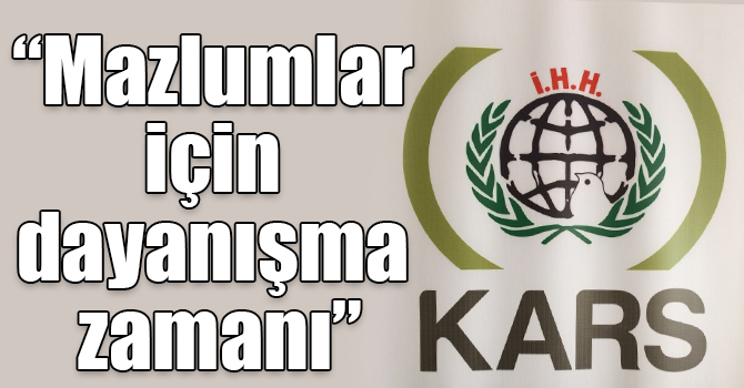 Kars İHH: Mazlumlar için dayanışma zamanı